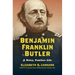 Benjamin Franklin Butler: A Noisy, Fearless Life