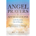 Angel Prayers & Affirmations with Essential Oils & Recipes Meditations & Angelic Assistance A-Z Guide