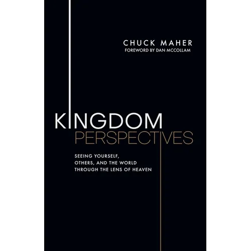 Kingdom Perspectives: Seeing Yourself, Others, and the World Through the Lens of Heaven