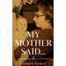 My Mother Said...: A Collection of Quips, Quotes, and Anecdotes