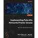Implementing Palo Alto Networks Prisma(R) Access: Learn real-world network protection