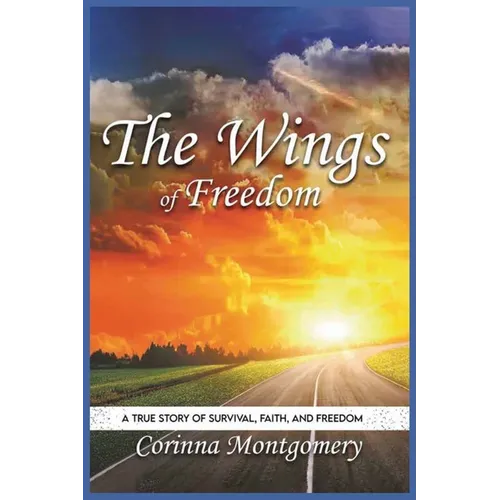 The Wings of Freedom: A true Story of Survival, Faith and Freedom