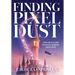 Finding Pixel Dust: Stories and Reflections for Building a Meaningful Creative Career