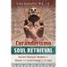 Curanderismo Soul Retrieval: Ancient Shamanic Wisdom to Restore the Sacred Energy of the Soul
