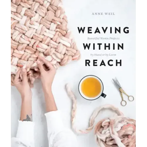 Weaving Within Reach: Beautiful Woven Projects by Hand or by Loom