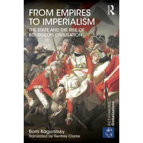 From Empires to Imperialism: The State and the Rise of Bourgeois Civilisation