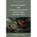 Revenge Tragedy and Classical Philosophy on the Early Modern Stage