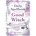 Daily Spellbook for the Good Witch: Quick, Simple, and Practical Magic for Every Day of the Year