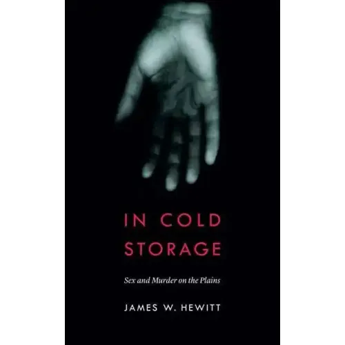 In Cold Storage: Sex and Murder on the Plains