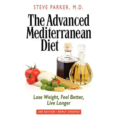 The Advanced Mediterranean Diet: Lose Weight, Feel Better, Live Longer (2nd Edition)