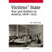 Victims' State: War and Welfare in Austria, 1868-1925