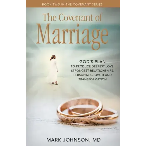 The Covenant of Marriage: God's Plan to Produce Deepest Lovestrongest Relationships, Growth, and Personal Transformation