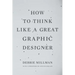 How to Think Like a Great Graphic Designer