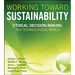 Working Toward Sustainability: Ethical Decision-Making in a Technological World