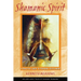 Shamanic Spirit: A Practical Guide to Personal Fulfillment