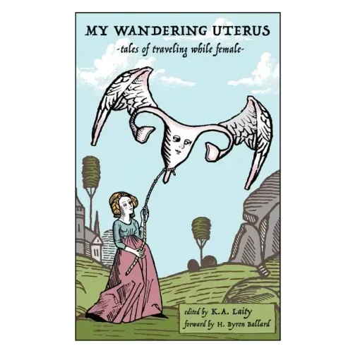 My Wandering Uterus: tales of traveling while female