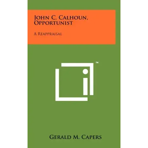 John C. Calhoun, Opportunist: A Reappraisal