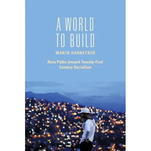 A World to Build: New Paths Toward Twenty-First Century Socialism