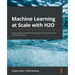 Machine Learning at Scale with H2O: A practical guide to building and deploying machine learning models on enterprise systems