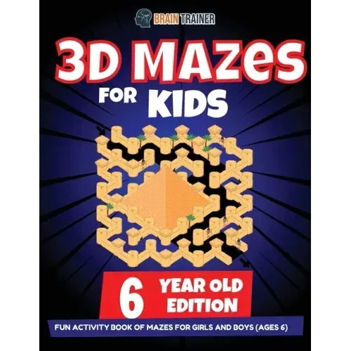 3D Maze For Kids - 6 Year Old Edition - Fun Activity Book Of Mazes For Girls And Boys (Ages 6)