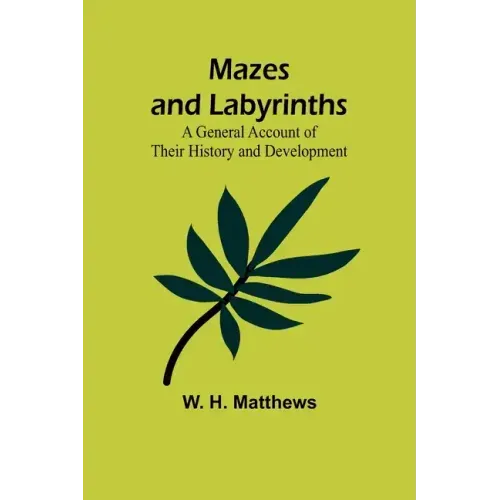 Mazes and Labyrinths: A General Account of Their History and Development