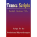 Trance Scripts: Scripts for the Professional Hypnotherapist