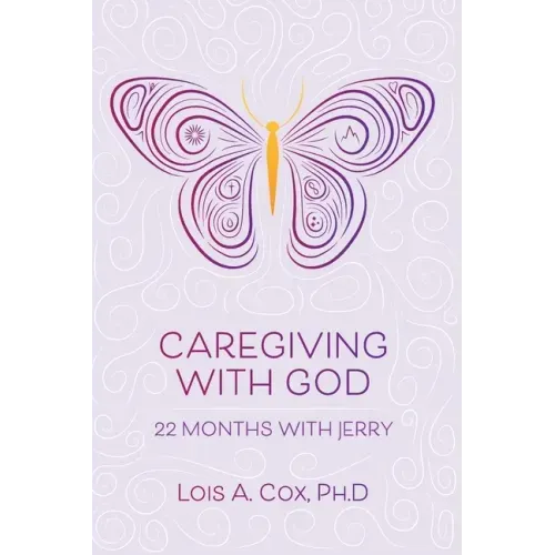 Caregiving with God: 22 Months with Jerry