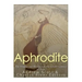 Aphrodite: The Origins and History of the Greek Goddess of Love