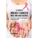107 Powerful Breast Cancer Meal and Juice Recipes: Fight Breast Cancer by Using Natural Vitamin-Rich Foods