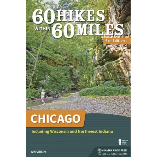 60 Hikes Within 60 Miles: Chicago: Including Wisconsin and Northwest Indiana