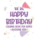 The Big Happy Birthday Coloring Book For Super Awesome Kids: Birthday-Themed Coloring And Tracing Pages For Children, Happy Illustrations And Designs
