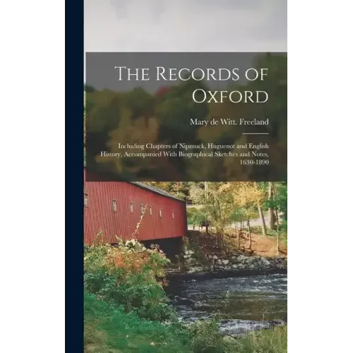 The Records of Oxford; Including Chapters of Nipmuck, Huguenot and English History, Accompanied With Biographical Sketches and Notes, 1630-1890