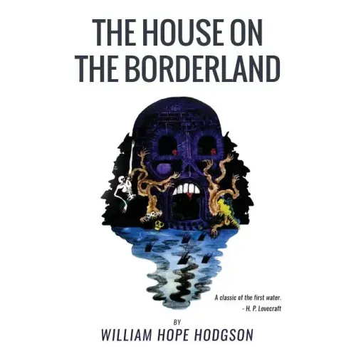 The House On the Borderland: From the Manuscript, discovered in 1877 by Messrs. Tonnison and Berreggnog, in the Ruins that lie to the South of the