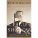The Eagle's Shadow: Why America Fascinates and Infuriates the World