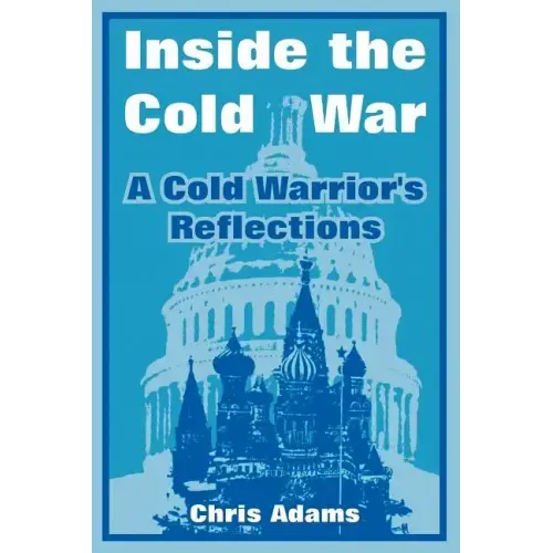 Inside the Cold War: A Cold Warrior's Reflections