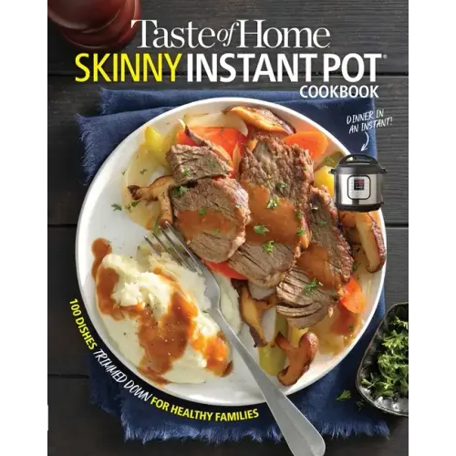 Taste of Home Skinny Instant Pot: 100 Dishes Trimmed Down for Healthy Families