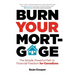 Burn Your Mortgage: The Simple, Powerful Path to Financial Freedom for Canadians