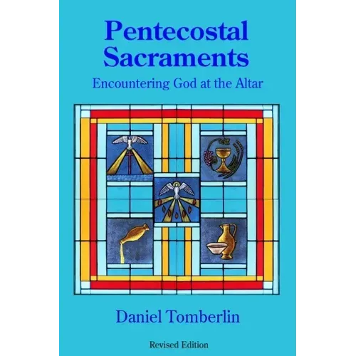 Pentecostal Sacraments: Encountering God at the Altar