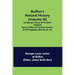 Buffon's Natural History (Volume III); Containing a Theory of the Earth, a General History of Man, of the Brute Creation, and of Vegetables, Minerals,