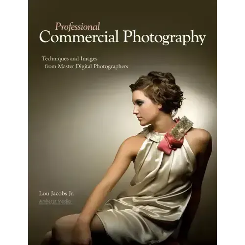 Professional Commercial Photography: Techniques and Images from Master Digital Photographers
