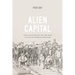 Alien Capital: Asian Racialization and the Logic of Settler Colonial Capitalism