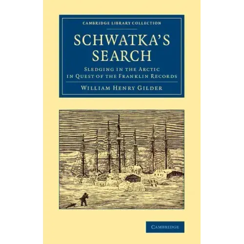 Schwatka's Search: Sledging in the Arctic in Quest of the Franklin Records