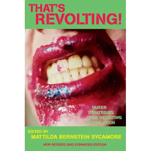 That's Revolting!: Queer Strategies for Resisting Assimilation