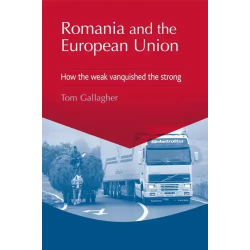 Romania and the European Union: How the Weak Vanquished the Strong