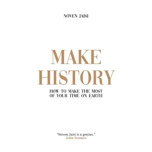 Make History: How to Make the Most of Your Time on Earth
