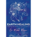 Earth Healing: Healing the Earth to Heal Ourselves