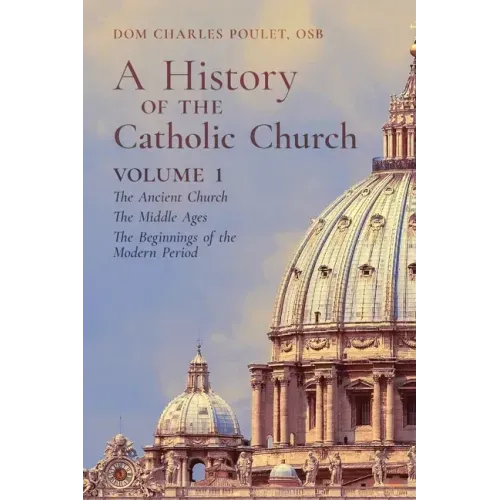A History of the Catholic Church: Vol. 1: The Ancient Church The Middle Ages The Beginnings of the Modern Period