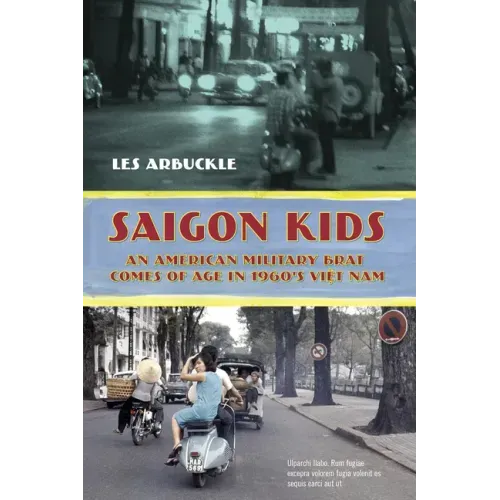 Saigon Kids: An American Military Brat Comes of Age in 1960's Vietnam