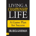 Living a Championship Life: A Game Plan for Success