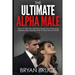 The Ultimate Alpha Male: How To Turn Your Intimacy Issues Into Ball Busting Superpowers And Become A Total Sexual Warrior